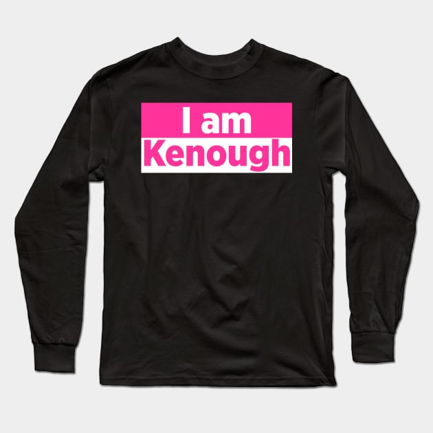 I AM KENOUGH Long Sleeve T-Shirt by MufaArtsDesigns